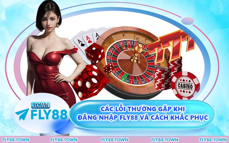 Các Lỗi Thường Gặp Khi Đăng Nhập FLY88 Và Cách Khắc Phục