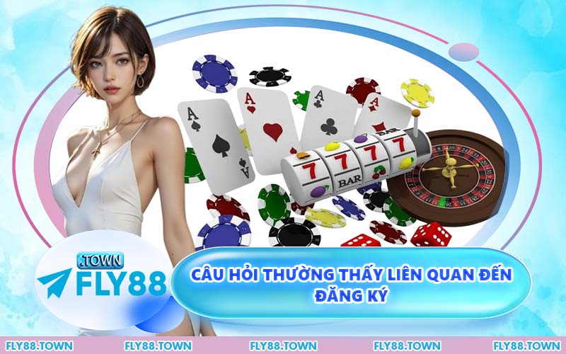 Câu Hỏi Thường Thấy Liên Quan Đến Đăng Ký