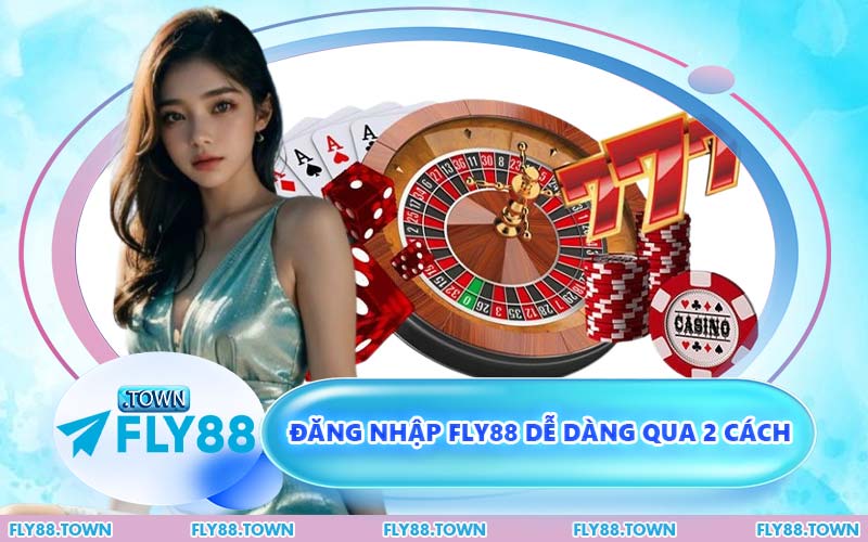 Đăng Nhập FLY88 Dễ Dàng Qua 2 Cách