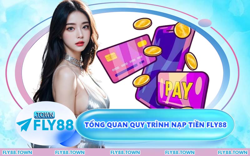 Tổng Quan Quy Trình Nạp Tiền FLY88