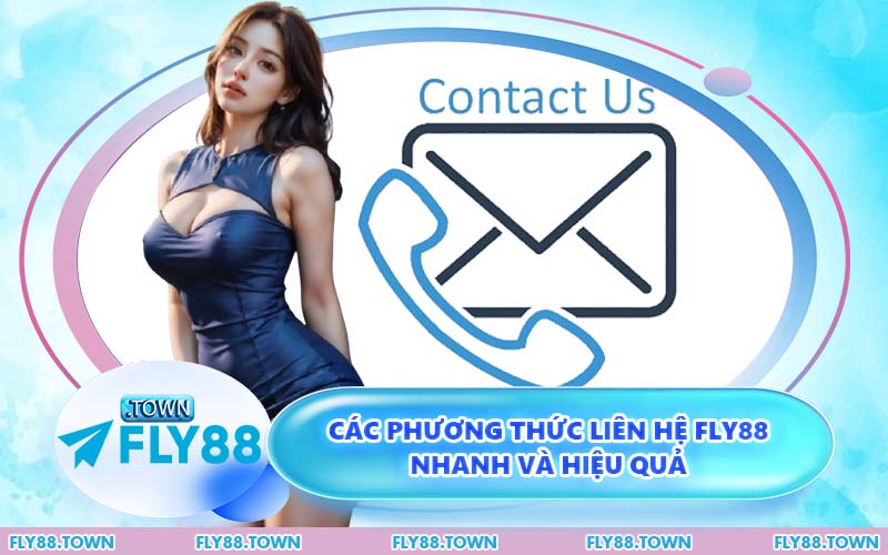 Các Phương Thức Liên Hệ FLY88 Nhanh và Hiệu Quả