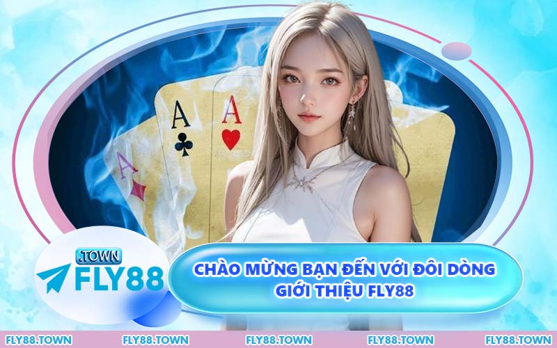 Chào Mừng Bạn Đến Với Đôi Dòng Giới Thiệu FLY88