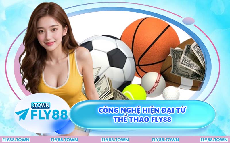 Công Nghệ Hiện Đại Từ Thể Thao FLY88