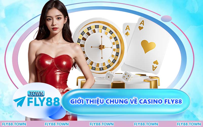 Giới Thiệu Chung Về Casino FLY88