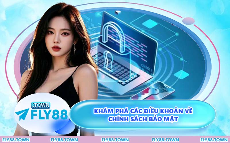 Khám Phá Các Điều Khoản Về Chính Sách Bảo Mật