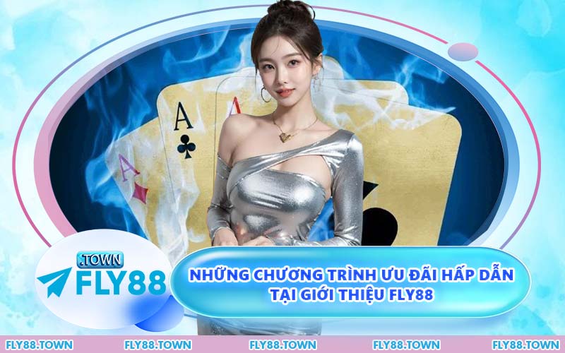 Những Chương Trình Ưu Đãi Hấp Dẫn Tại Giới Thiệu FLY88