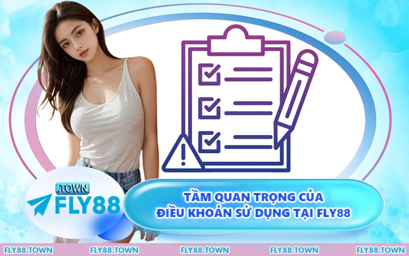 Tầm Quan Trọng Của Điều Khoản Sử Dụng Tại FLY88