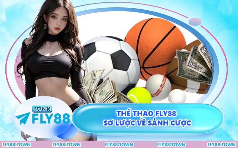 Thể Thao FLY88 Sơ Lược Về Sảnh Cược