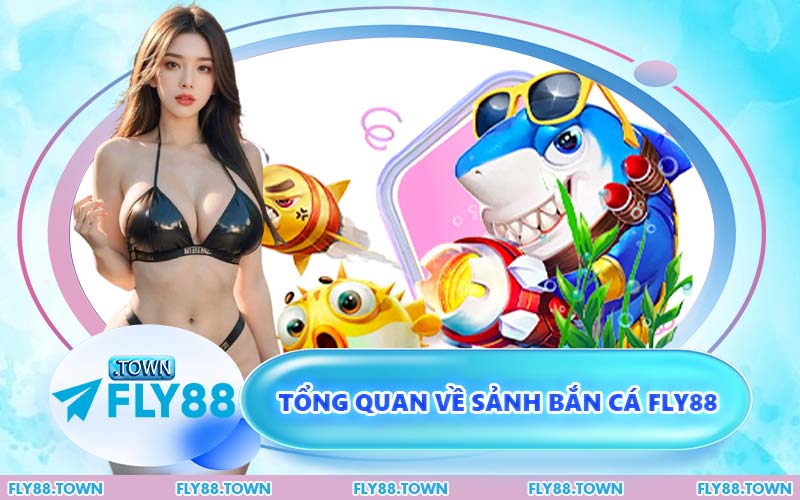 Tổng Quan Về Sảnh Bắn Cá FLY88